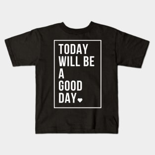 today will be a good day Kids T-Shirt